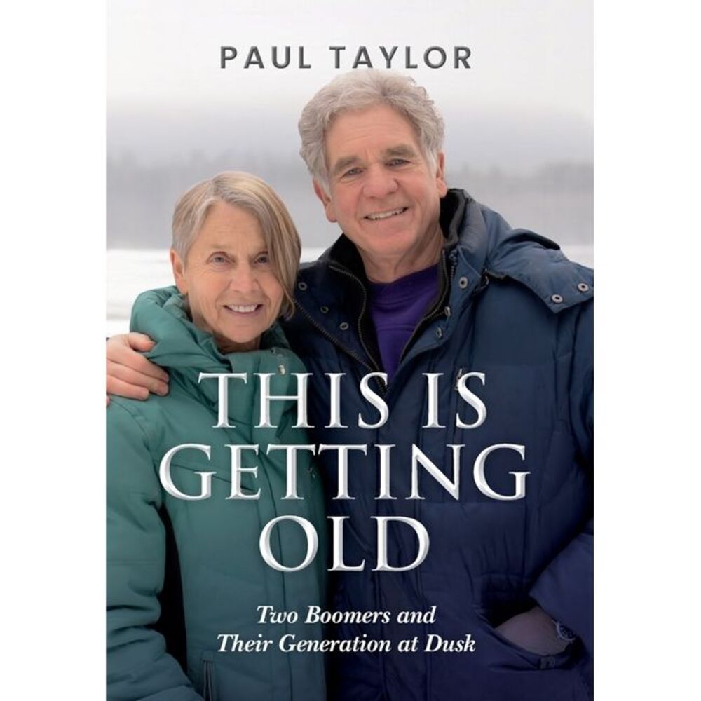 This Is Getting Old: Two Boomers and Their Generation at Dusk -- Paul Taylor
